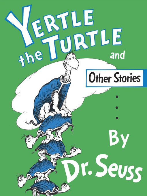 Title details for Yertle the Turtle and Other Stories by Dr. Seuss - Wait list